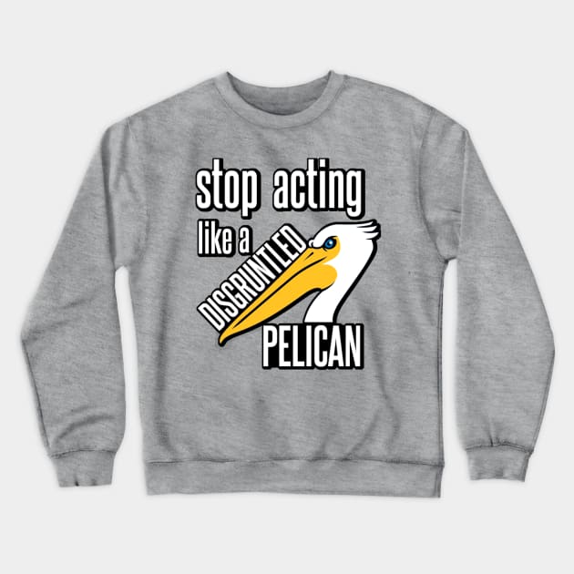 Disgruntled Pelican Crewneck Sweatshirt by Shampuzle's